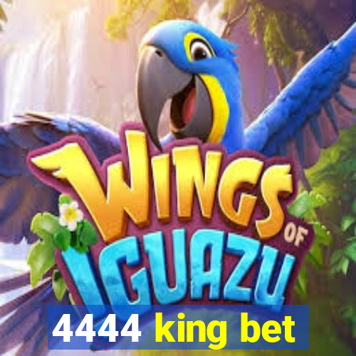 4444 king bet